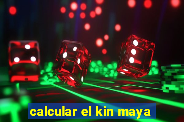 calcular el kin maya